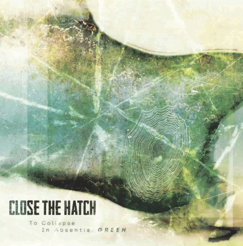 Close The Hatch : To Collapse in Absentia: Green